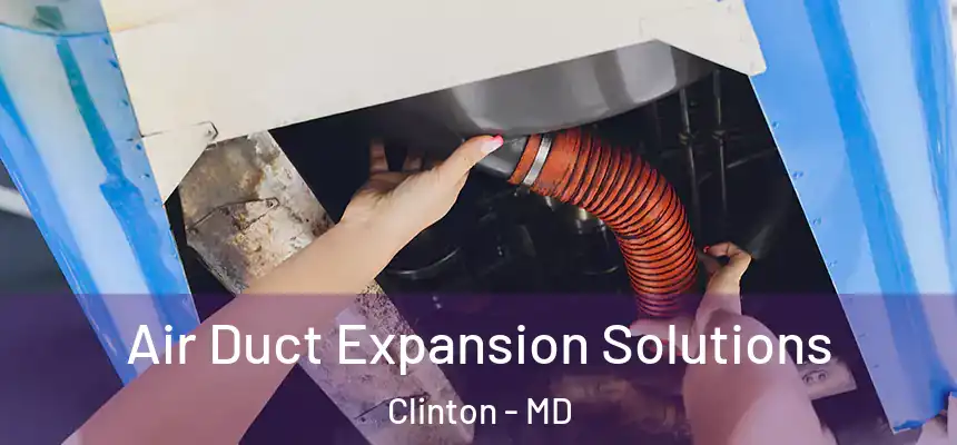  Air Duct Expansion Solutions Clinton - MD