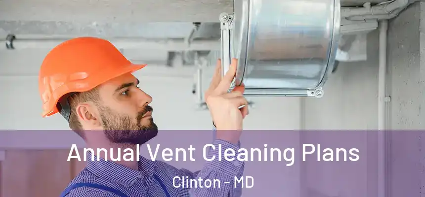  Annual Vent Cleaning Plans Clinton - MD