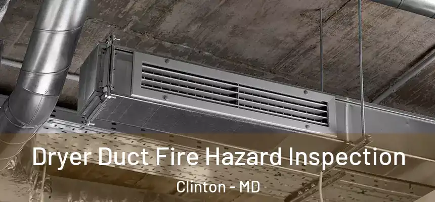  Dryer Duct Fire Hazard Inspection Clinton - MD