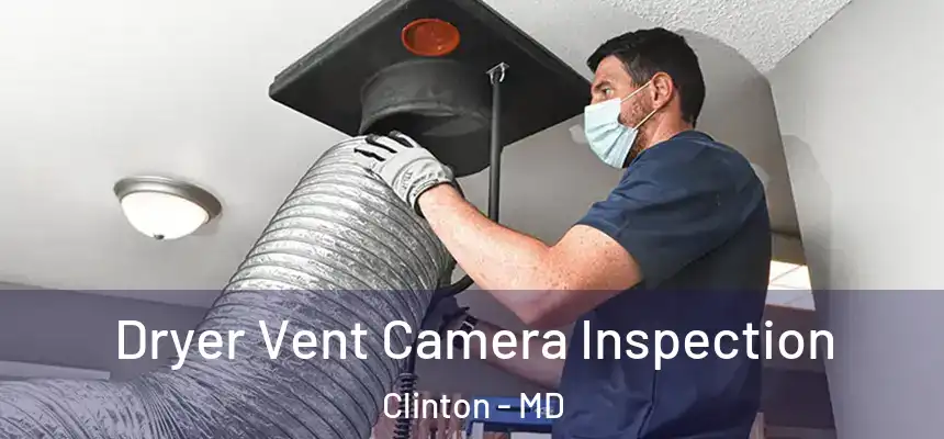  Dryer Vent Camera Inspection Clinton - MD