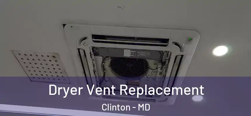  Dryer Vent Replacement Clinton - MD
