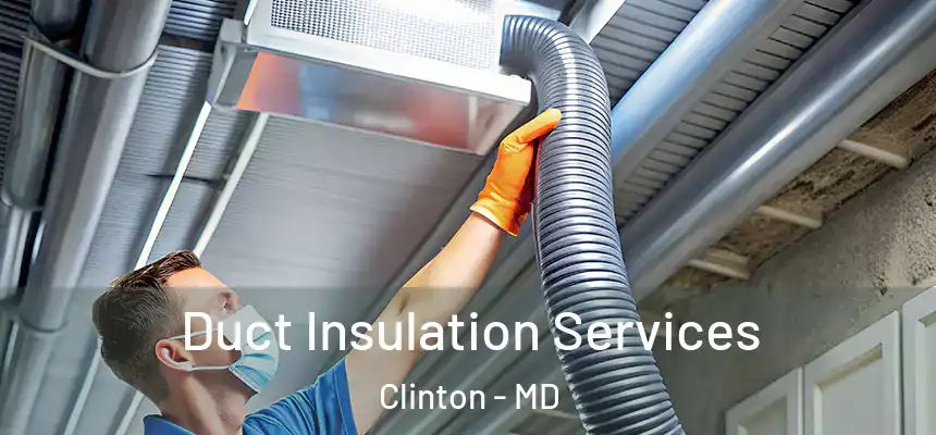  Duct Insulation Services Clinton - MD