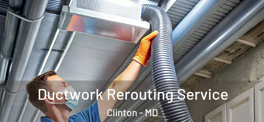  Ductwork Rerouting Service Clinton - MD