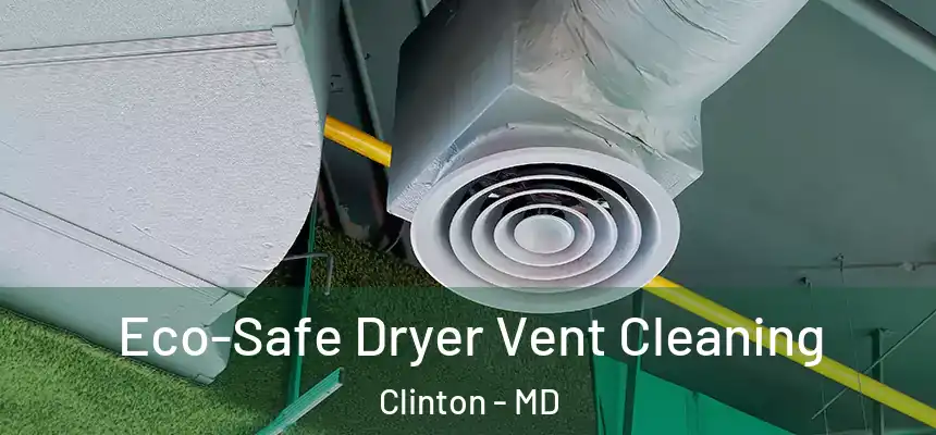  Eco-Safe Dryer Vent Cleaning Clinton - MD