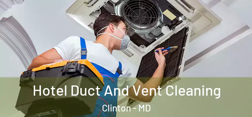  Hotel Duct And Vent Cleaning Clinton - MD