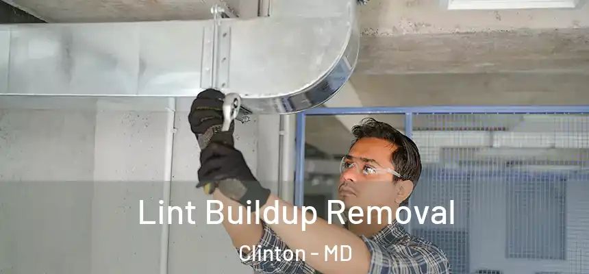  Lint Buildup Removal Clinton - MD