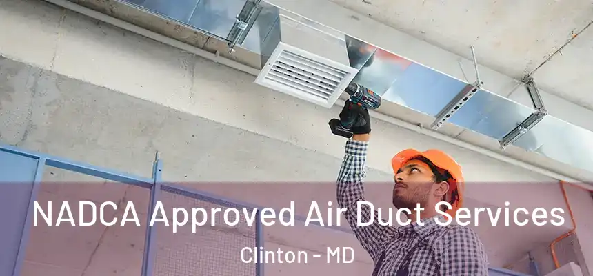  NADCA Approved Air Duct Services Clinton - MD