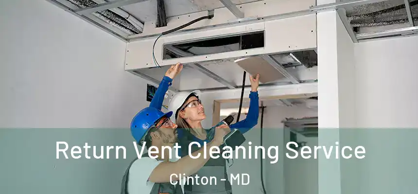  Return Vent Cleaning Service Clinton - MD