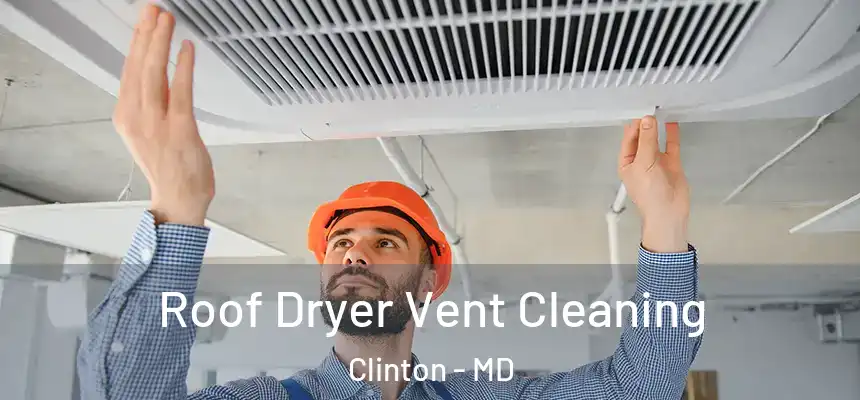  Roof Dryer Vent Cleaning Clinton - MD