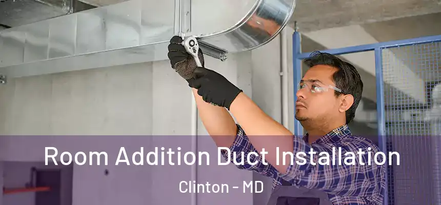  Room Addition Duct Installation Clinton - MD