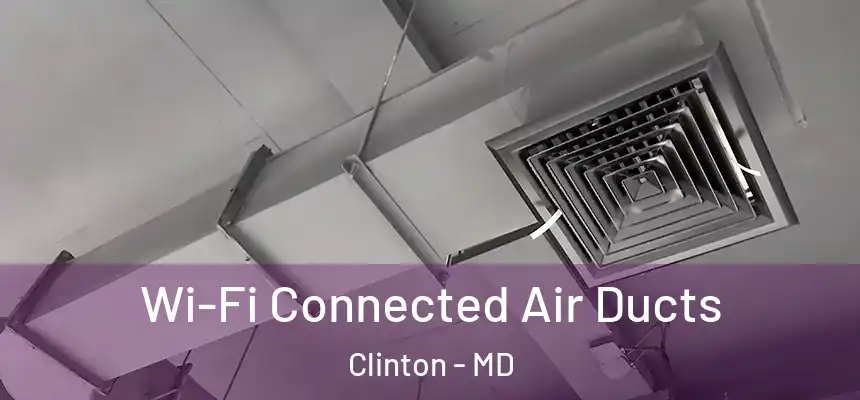  Wi-Fi Connected Air Ducts Clinton - MD